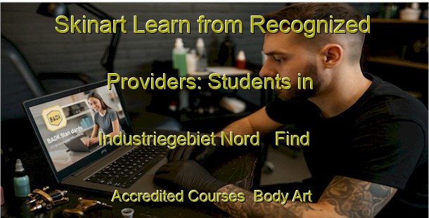Skinart Learn from Recognized Providers: Students in Industriegebiet Nord - Find Accredited Courses | Body Art Qualification Authority | BAQA-Germany