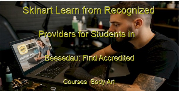 Skinart Learn from Recognized Providers for Students in Beesedau: Find Accredited Courses | Body Art Qualification Authority | BAQA-Germany