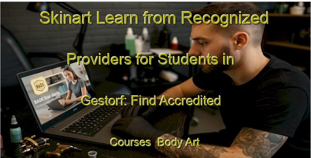 Skinart Learn from Recognized Providers for Students in Gestorf: Find Accredited Courses | Body Art Qualification Authority | BAQA-Germany