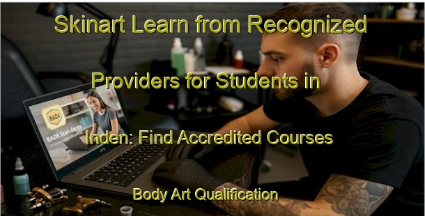 Skinart Learn from Recognized Providers for Students in Inden: Find Accredited Courses | Body Art Qualification Authority | BAQA-Germany