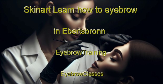Skinart Learn how to eyebrow in Ebertsbronn | EyebrowTraining | EyebrowClasses | SkinartTraining-Germany