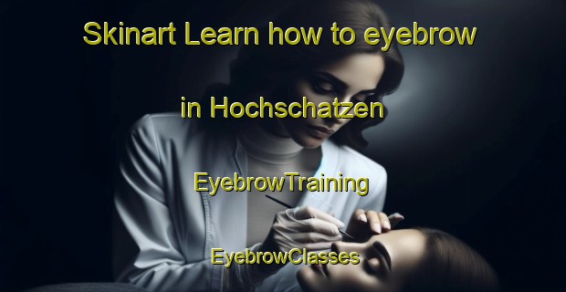 Skinart Learn how to eyebrow in Hochschatzen | EyebrowTraining | EyebrowClasses | SkinartTraining-Germany