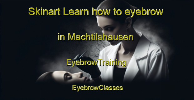 Skinart Learn how to eyebrow in Machtilshausen | EyebrowTraining | EyebrowClasses | SkinartTraining-Germany