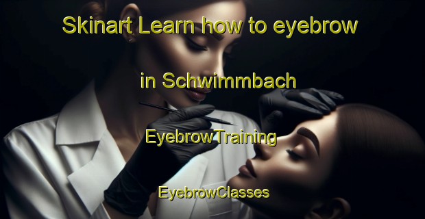 Skinart Learn how to eyebrow in Schwimmbach | EyebrowTraining | EyebrowClasses | SkinartTraining-Germany