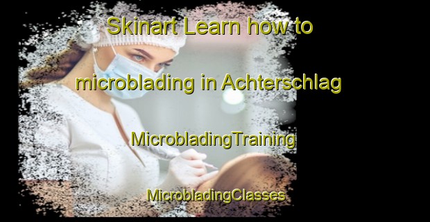 Skinart Learn how to microblading in Achterschlag | #MicrobladingTraining #MicrobladingClasses #SkinartTraining-Germany