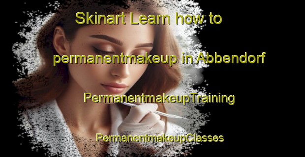 Skinart Learn how to permanentmakeup in Abbendorf | #PermanentmakeupTraining #PermanentmakeupClasses #SkinartTraining-Germany