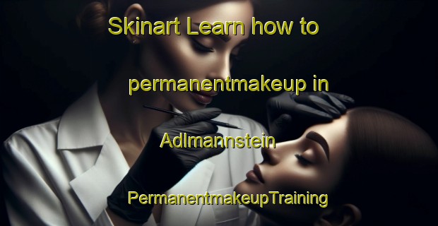 Skinart Learn how to permanentmakeup in Adlmannstein | #PermanentmakeupTraining #PermanentmakeupClasses #SkinartTraining-Germany