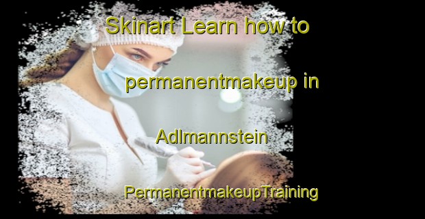 Skinart Learn how to permanentmakeup in Adlmannstein | #PermanentmakeupTraining #PermanentmakeupClasses #SkinartTraining-Germany