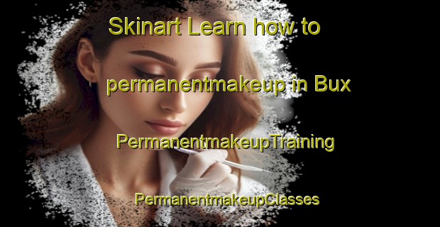 Skinart Learn how to permanentmakeup in Bux | PermanentmakeupTraining | PermanentmakeupClasses | SkinartTraining-Germany