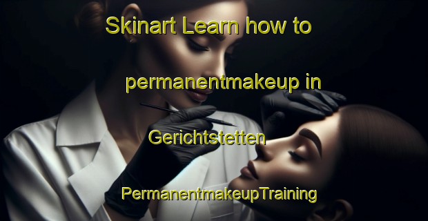 Skinart Learn how to permanentmakeup in Gerichtstetten | PermanentmakeupTraining | PermanentmakeupClasses | SkinartTraining-Germany
