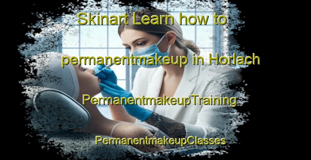 Skinart Learn how to permanentmakeup in Horlach | PermanentmakeupTraining | PermanentmakeupClasses | SkinartTraining-Germany