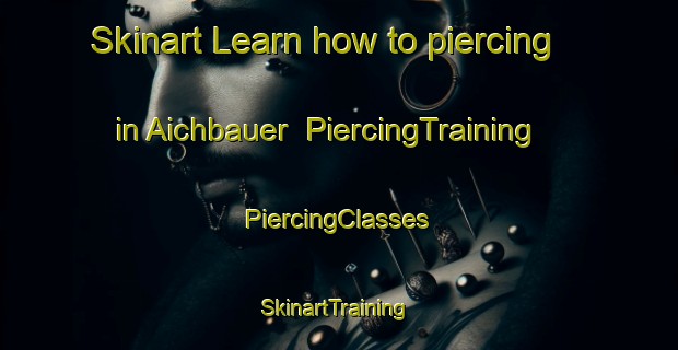 Skinart Learn how to piercing in Aichbauer | #PiercingTraining #PiercingClasses #SkinartTraining-Germany