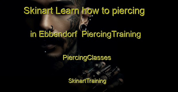 Skinart Learn how to piercing in Ebbendorf | PiercingTraining | PiercingClasses | SkinartTraining-Germany