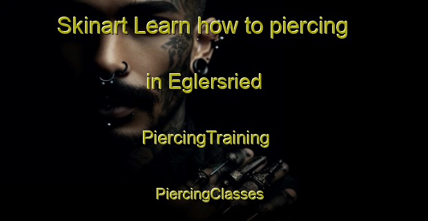 Skinart Learn how to piercing in Eglersried | PiercingTraining | PiercingClasses | SkinartTraining-Germany