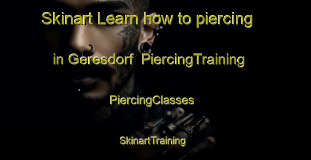 Skinart Learn how to piercing in Geresdorf | PiercingTraining | PiercingClasses | SkinartTraining-Germany