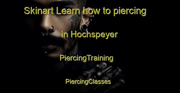 Skinart Learn how to piercing in Hochspeyer | PiercingTraining | PiercingClasses | SkinartTraining-Germany