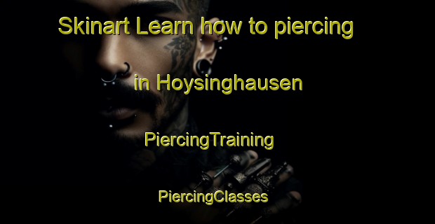 Skinart Learn how to piercing in Hoysinghausen | PiercingTraining | PiercingClasses | SkinartTraining-Germany