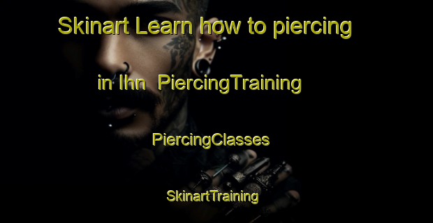 Skinart Learn how to piercing in Ihn | PiercingTraining | PiercingClasses | SkinartTraining-Germany