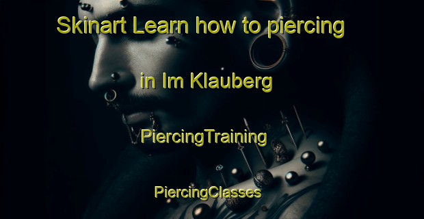 Skinart Learn how to piercing in Im Klauberg | PiercingTraining | PiercingClasses | SkinartTraining-Germany