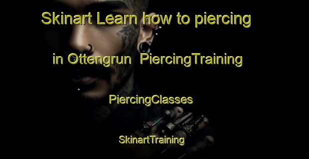 Skinart Learn how to piercing in Ottengrun | PiercingTraining | PiercingClasses | SkinartTraining-Germany