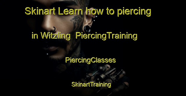 Skinart Learn how to piercing in Witzling | PiercingTraining | PiercingClasses | SkinartTraining-Germany