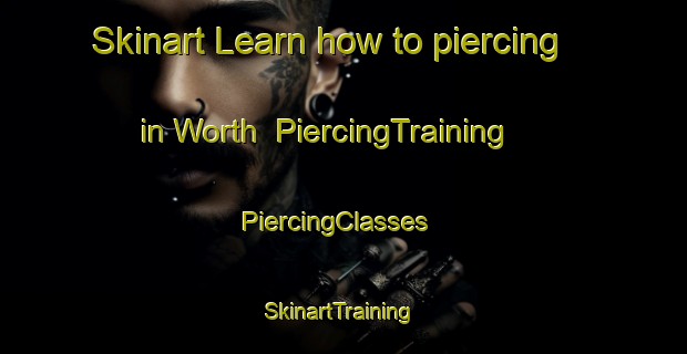 Skinart Learn how to piercing in Worth | PiercingTraining | PiercingClasses | SkinartTraining-Germany