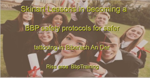 Skinart Lessons in becoming a BBP safety protocols for safer tattooing in Biberach An Der Riss area | BbpTraining | BbpClasses | SkinartTraining-Germany