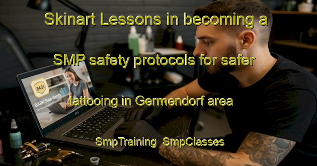 Skinart Lessons in becoming a SMP safety protocols for safer tattooing in Germendorf area | SmpTraining | SmpClasses | SkinartTraining-Germany
