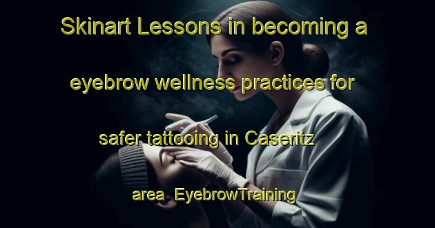 Skinart Lessons in becoming a eyebrow wellness practices for safer tattooing in Caseritz area | EyebrowTraining | EyebrowClasses | SkinartTraining-Germany