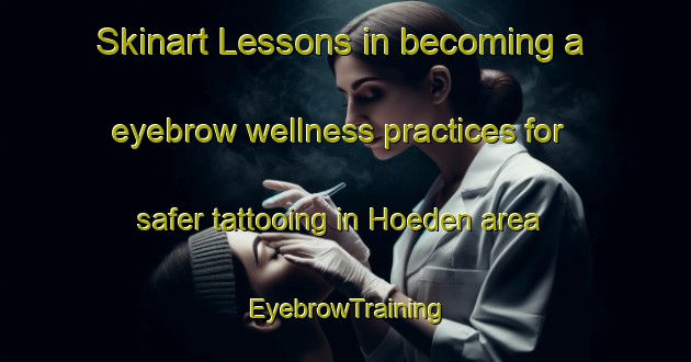 Skinart Lessons in becoming a eyebrow wellness practices for safer tattooing in Hoeden area | EyebrowTraining | EyebrowClasses | SkinartTraining-Germany