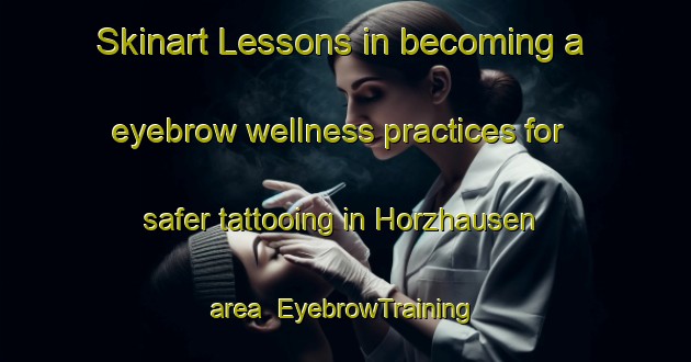 Skinart Lessons in becoming a eyebrow wellness practices for safer tattooing in Horzhausen area | EyebrowTraining | EyebrowClasses | SkinartTraining-Germany
