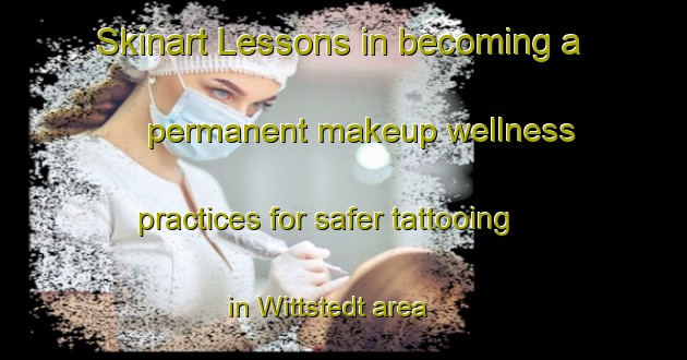 Skinart Lessons in becoming a permanent makeup wellness practices for safer tattooing in Wittstedt area | PermanentmakeupTraining | PermanentmakeupClasses | SkinartTraining-Germany