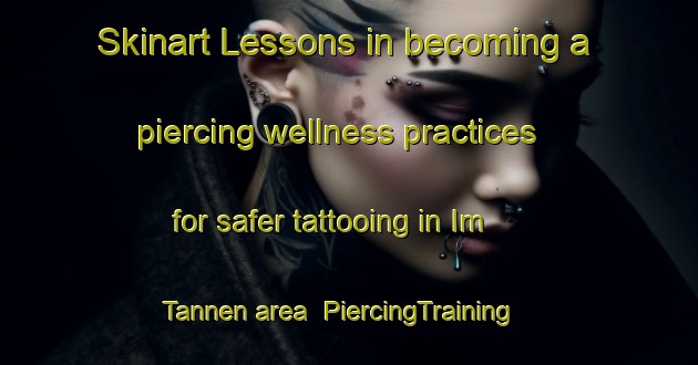 Skinart Lessons in becoming a piercing wellness practices for safer tattooing in Im Tannen area | PiercingTraining | PiercingClasses | SkinartTraining-Germany