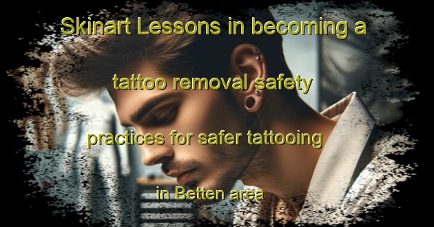 Skinart Lessons in becoming a tattoo removal safety practices for safer tattooing in Betten area | RemovalTraining | RemovalClasses | SkinartTraining-Germany