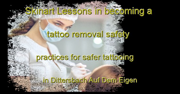 Skinart Lessons in becoming a tattoo removal safety practices for safer tattooing in Dittersbach Auf Dem Eigen area | RemovalTraining | RemovalClasses | SkinartTraining-Germany