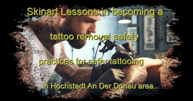 Skinart Lessons in becoming a tattoo removal safety practices for safer tattooing in Hochstadt An Der Donau area | RemovalTraining | RemovalClasses | SkinartTraining-Germany