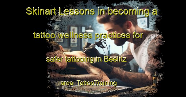 Skinart Lessons in becoming a tattoo wellness practices for safer tattooing in Beelitz area | TattooTraining | TattooClasses | SkinartTraining-Germany