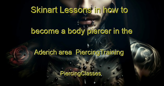 Skinart Lessons in how to become a body piercer in the Aderich area | PiercingTraining | PiercingClasses | SkinartTraining-Germany