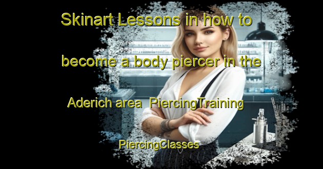 Skinart Lessons in how to become a body piercer in the Aderich area | PiercingTraining | PiercingClasses | SkinartTraining-Germany