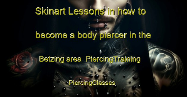 Skinart Lessons in how to become a body piercer in the Betzing area | PiercingTraining | PiercingClasses | SkinartTraining-Germany