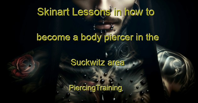 Skinart Lessons in how to become a body piercer in the Suckwitz area | PiercingTraining | PiercingClasses | SkinartTraining-Germany