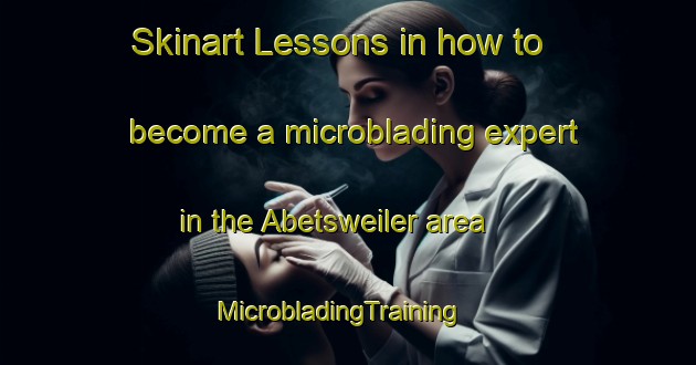 Skinart Lessons in how to become a microblading expert in the Abetsweiler area | MicrobladingTraining | MicrobladingClasses | SkinartTraining-Germany