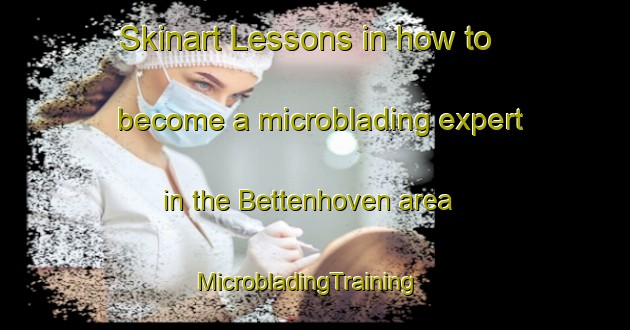 Skinart Lessons in how to become a microblading expert in the Bettenhoven area | MicrobladingTraining | MicrobladingClasses | SkinartTraining-Germany
