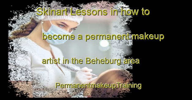 Skinart Lessons in how to become a permanent makeup artist in the Beheburg area | PermanentmakeupTraining | PermanentmakeupClasses | SkinartTraining-Germany