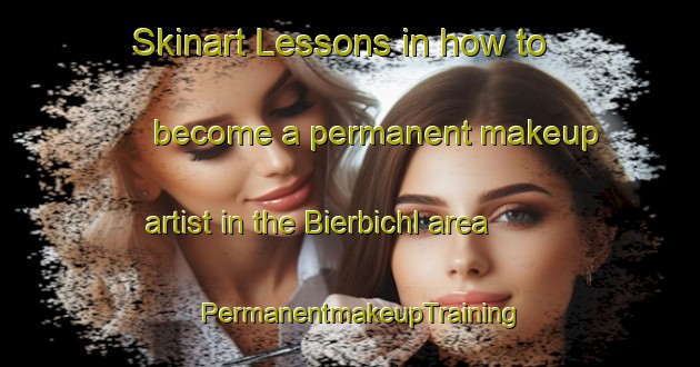 Skinart Lessons in how to become a permanent makeup artist in the Bierbichl area | PermanentmakeupTraining | PermanentmakeupClasses | SkinartTraining-Germany