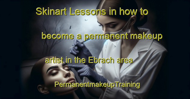 Skinart Lessons in how to become a permanent makeup artist in the Ebrach area | PermanentmakeupTraining | PermanentmakeupClasses | SkinartTraining-Germany