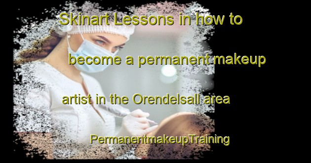 Skinart Lessons in how to become a permanent makeup artist in the Orendelsall area | PermanentmakeupTraining | PermanentmakeupClasses | SkinartTraining-Germany
