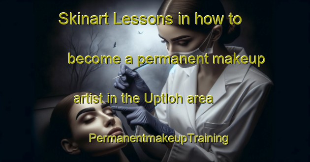Skinart Lessons in how to become a permanent makeup artist in the Uptloh area | PermanentmakeupTraining | PermanentmakeupClasses | SkinartTraining-Germany