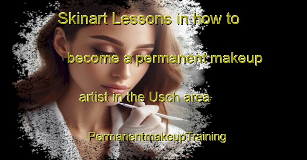 Skinart Lessons in how to become a permanent makeup artist in the Usch area | PermanentmakeupTraining | PermanentmakeupClasses | SkinartTraining-Germany