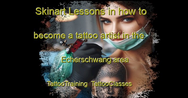 Skinart Lessons in how to become a tattoo artist in the Echerschwang area | TattooTraining | TattooClasses | SkinartTraining-Germany